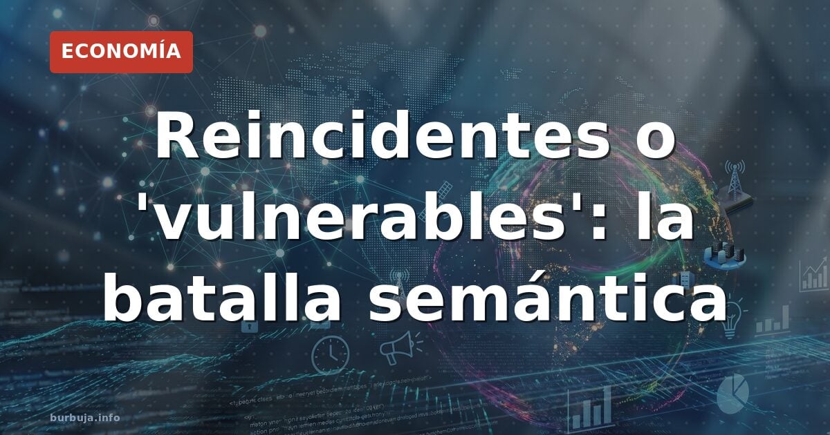 Reincidentes o 'vulnerables': la batalla semántica