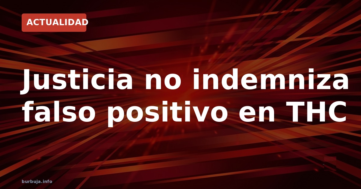 Falso positivo en THC: el calvario del conductor