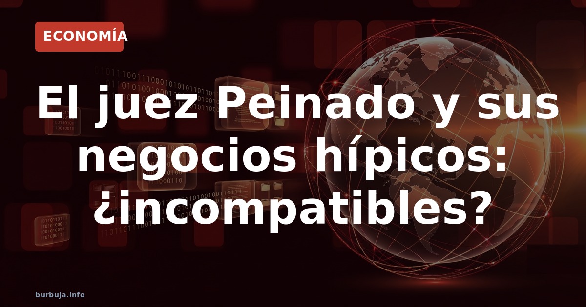 Juez Peinado: caballos y toga, ¿mezcla imposible?