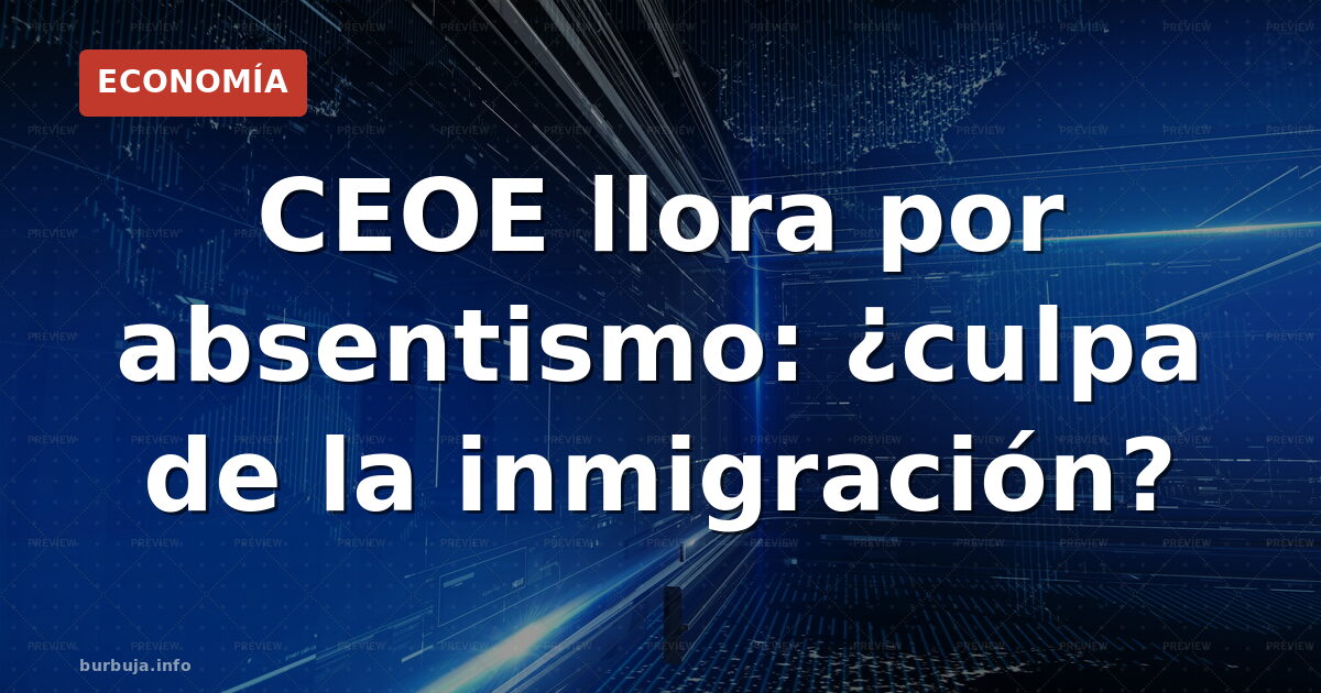 CEOE alerta: absentismo y choque cultural