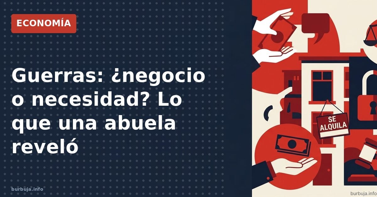 Guerras: ¿negocio o necesidad? Lo que una abuela reveló