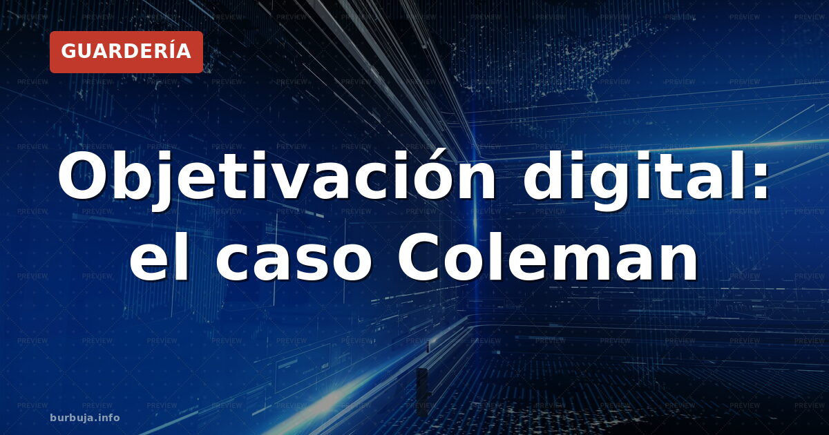 Objetivación digital: el caso Coleman