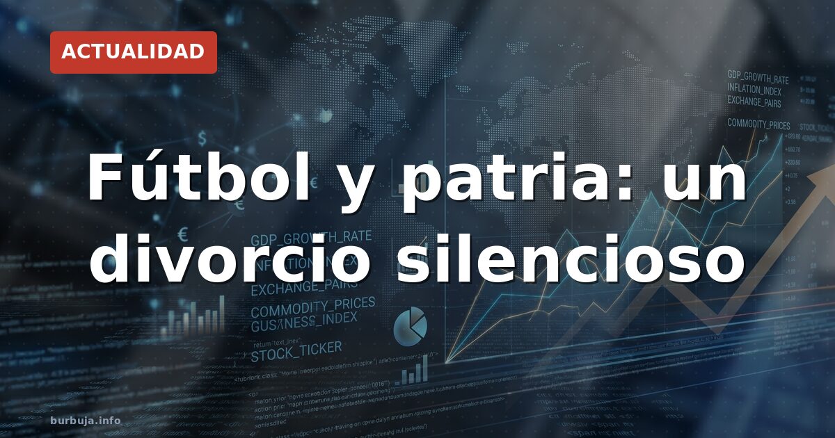 Fútbol y patria: un divorcio silencioso
