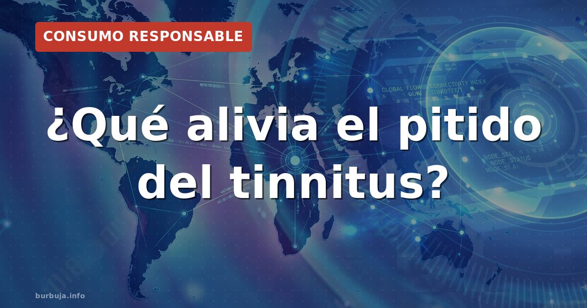 ¿Qué alivia el pitido del tinnitus?