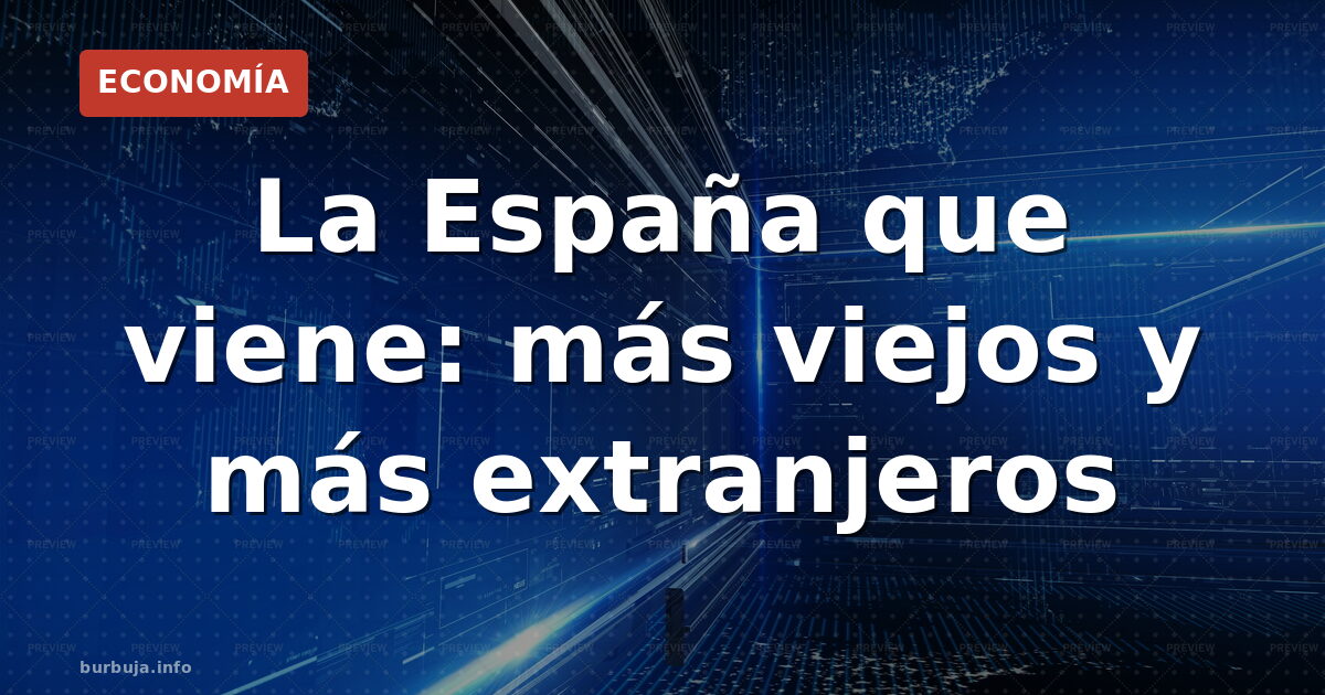 1/3 mayores de 65 y 40% inmigrantes: el futuro demográfico de España