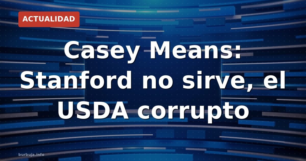 Casey Means: «Stanford no me enseñó nada» ¿Qué hay detrás?