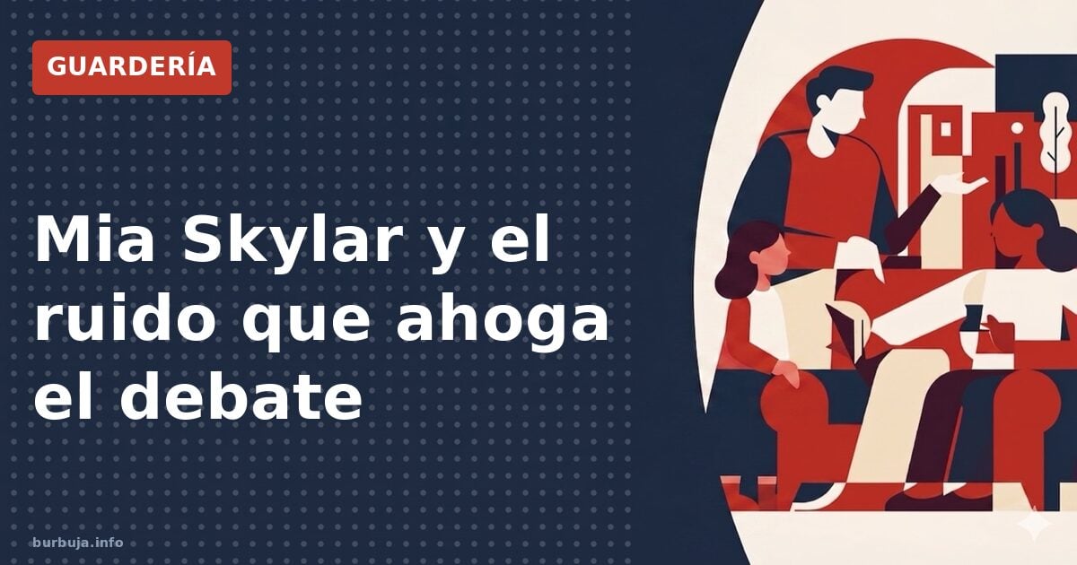 Mia Skylar y el ruido que ahoga el debate