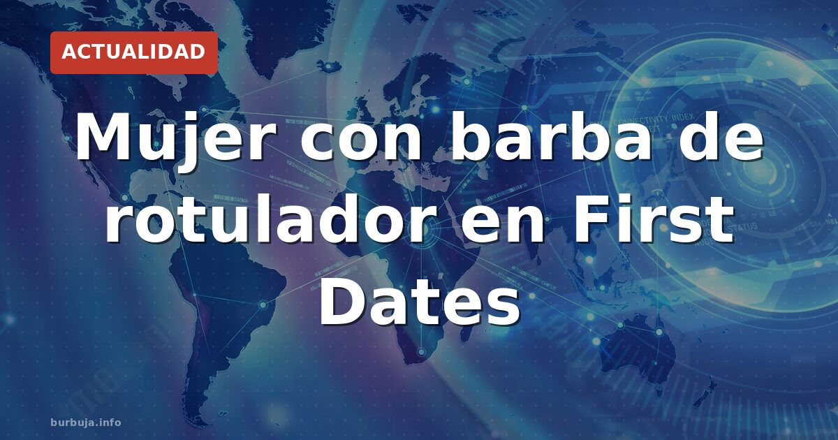 First Dates y el misterio de la barba pintada