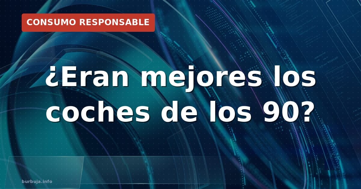 ¿Eran mejores los coches de hace 20 años?