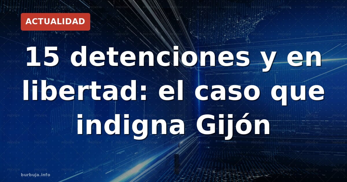 15 detenciones y en libertad: el caso que indigna Gijón