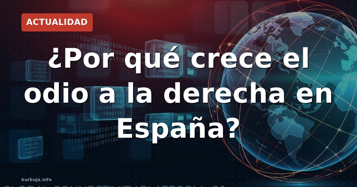 ¿Por qué crece el odio a la derecha en España?