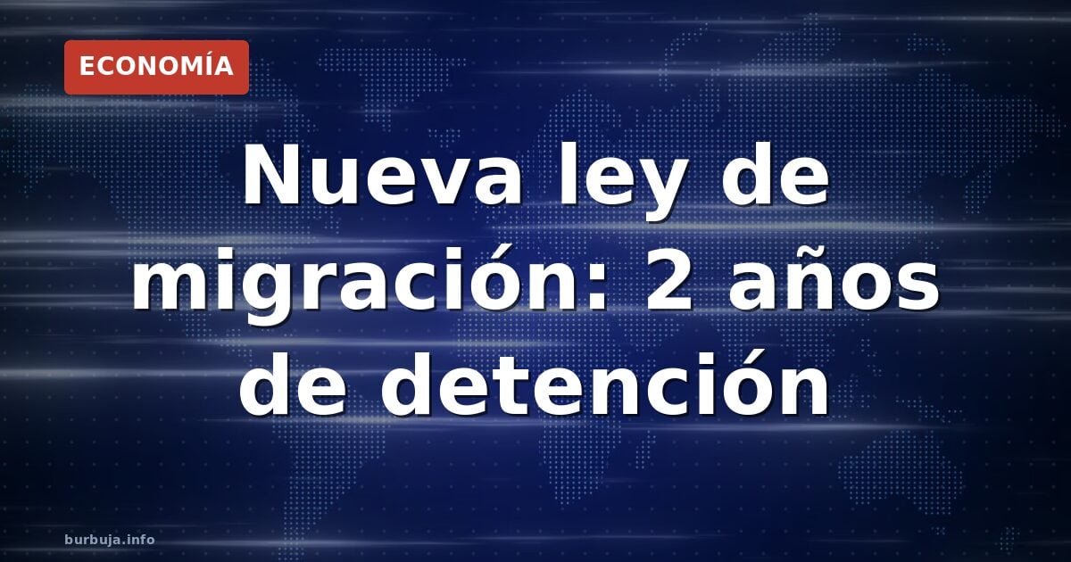 UE endurece migración: detención hasta 2,5 años