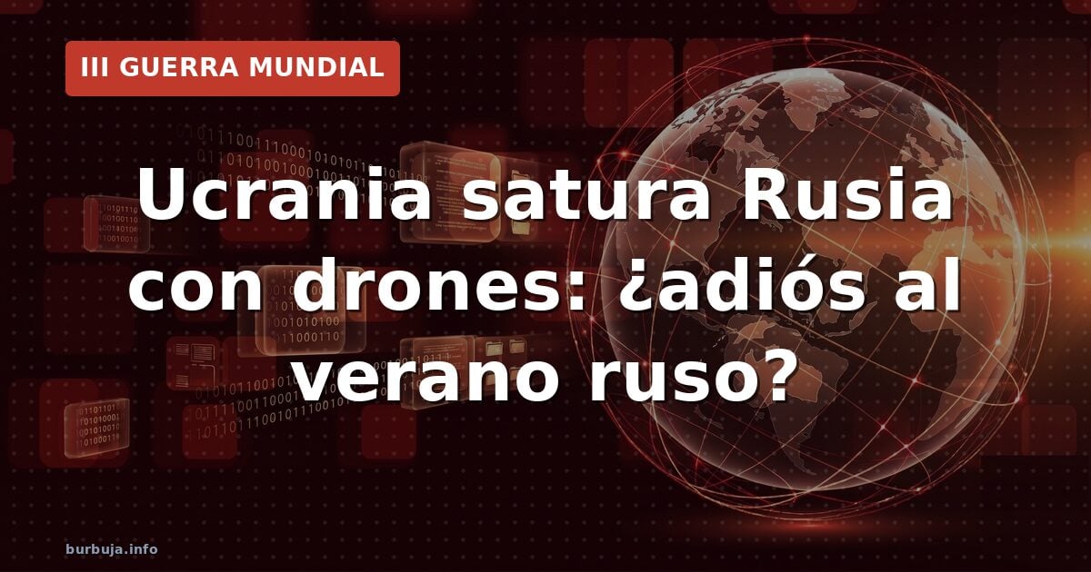 Ucrania satura Rusia con drones: ¿adiós al verano ruso?
