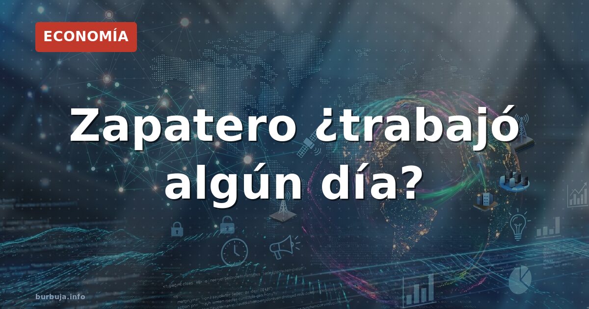 Zapatero ¿trabajó algún día?