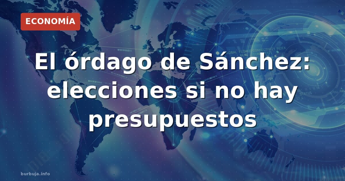 Sánchez: elecciones si no hay presupuestos