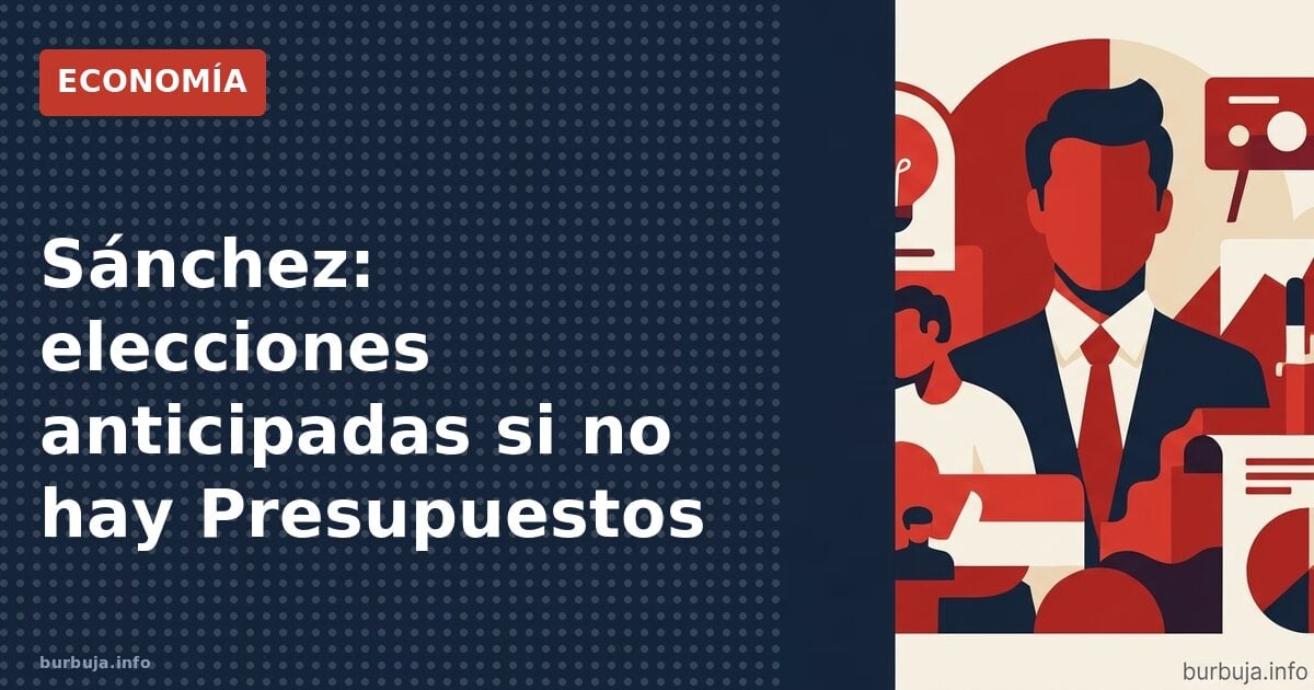Sánchez amenaza con adelanto electoral por presupuestos
