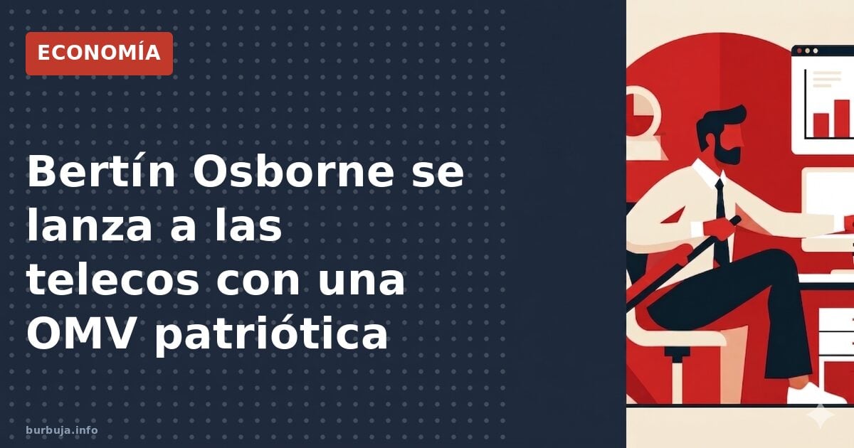 Bertín Osborne se lanza a las telecos con una OMV patriótica