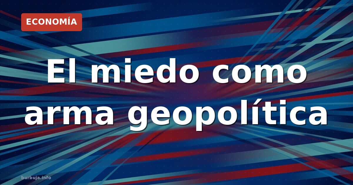 El miedo como arma geopolítica