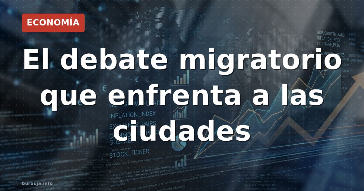 El debate migratorio que enfrenta a las ciudades