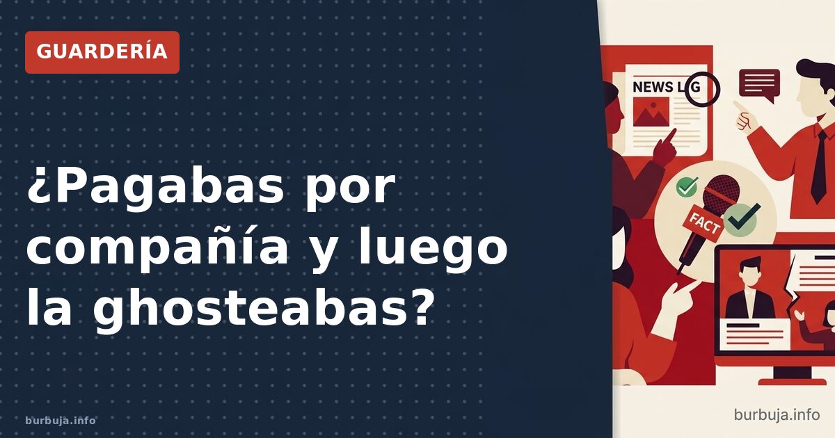 ¿Pagabas por compañía y luego la ghosteabas?