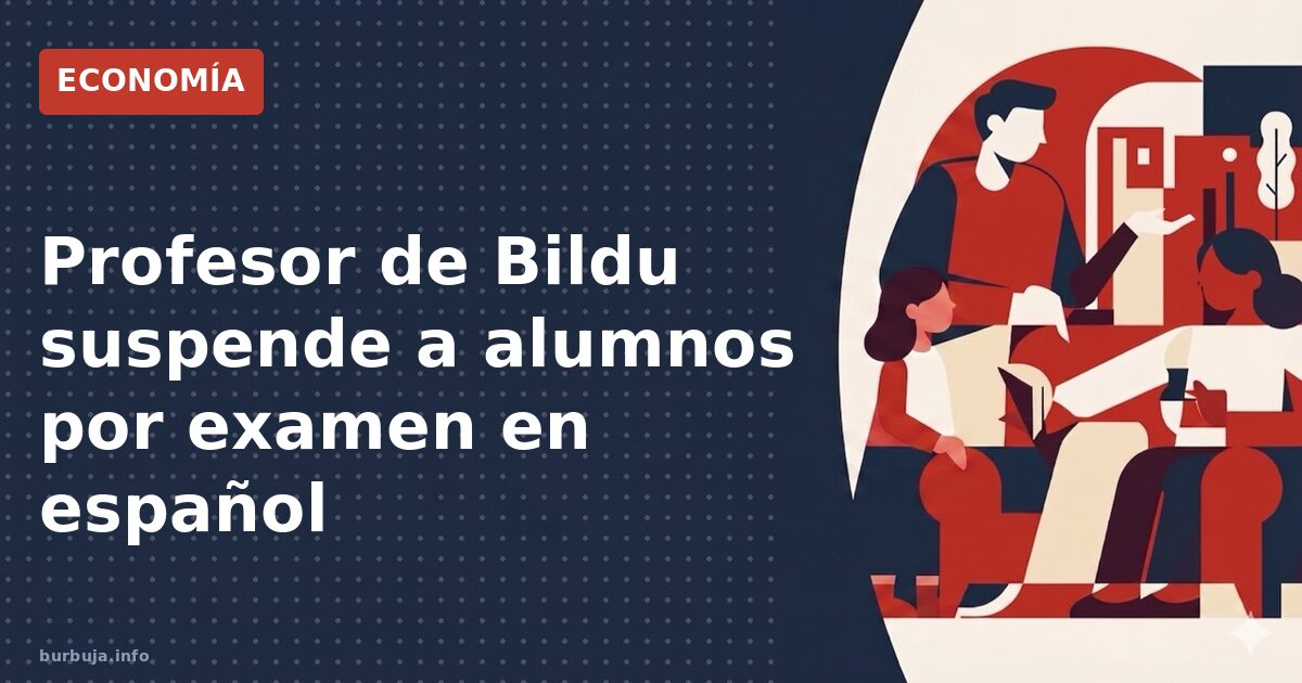 El profesor de Bildu que suspendió a decenas: ¿acoso lingüístico?