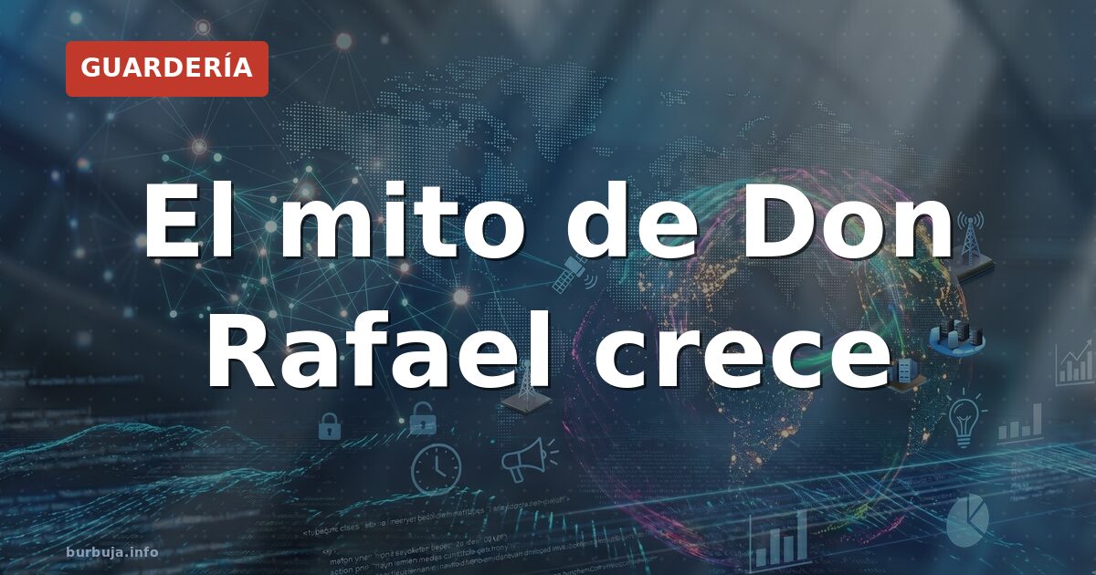 El mito de Don Rafael crece