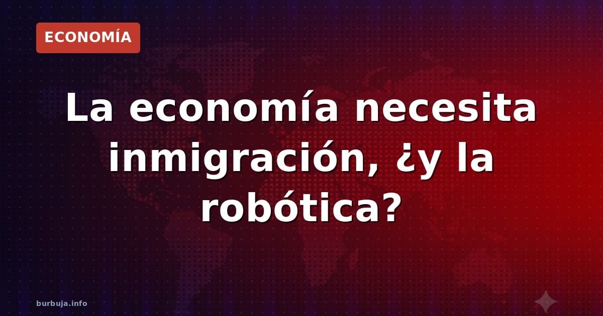 ¿Necesitamos inmigración? La respuesta del mercado