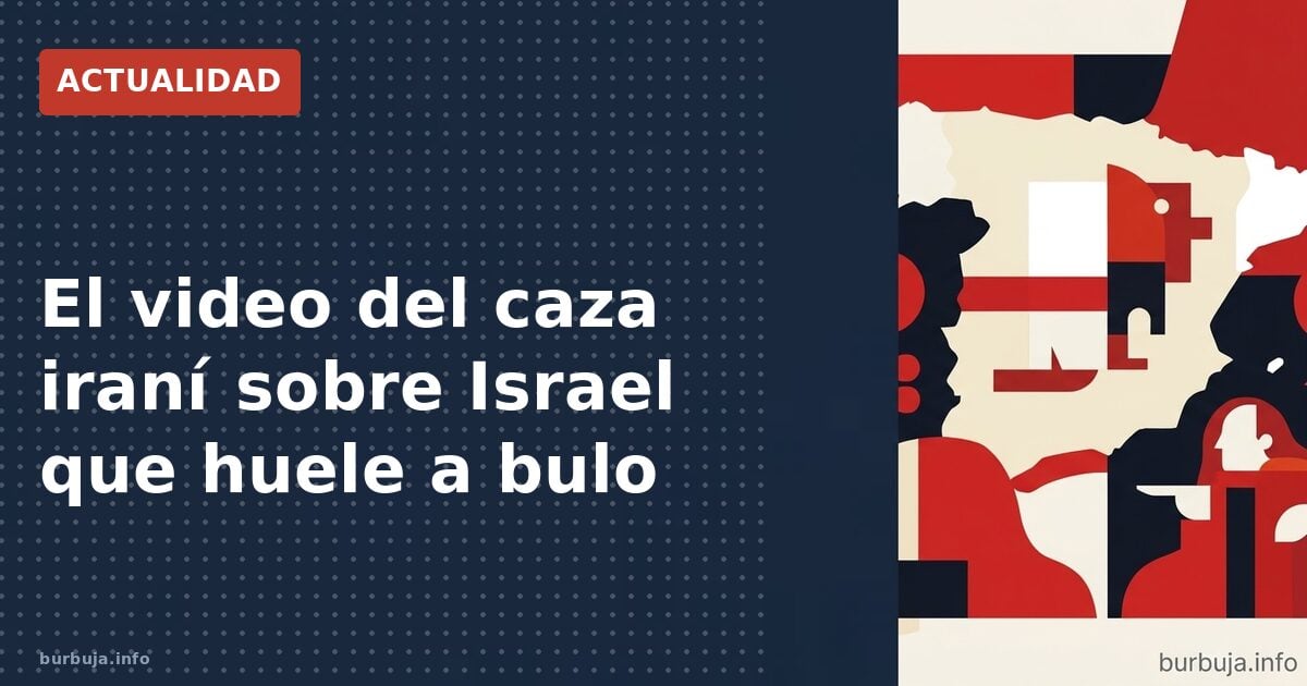 El video del caza iraní sobre Israel que huele a bulo