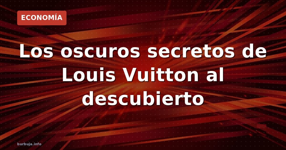 ¿Mierda de sueldo en Luis Vuitton? El relato de un empleado