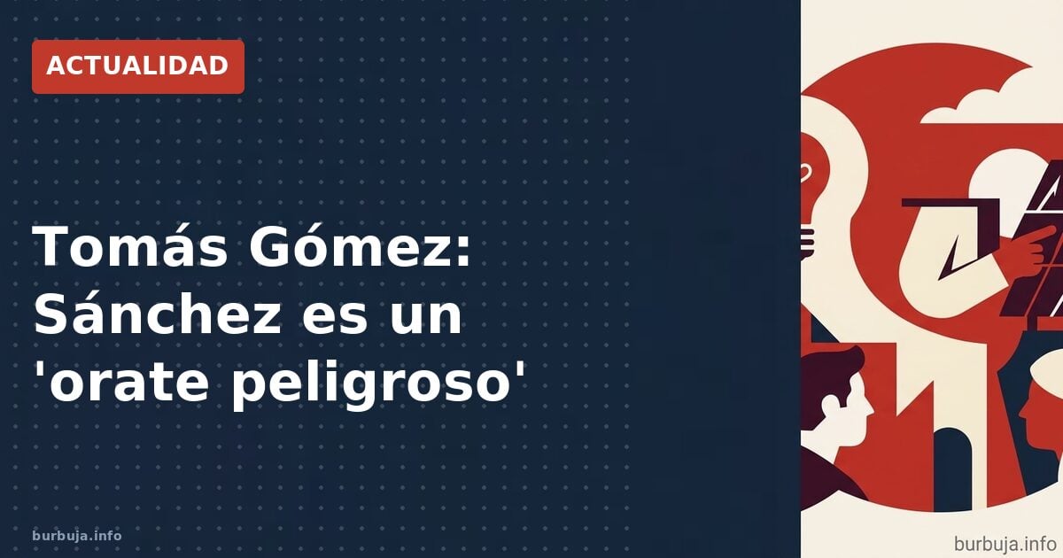 Tomás Gómez: "Sánchez es un psicópata"