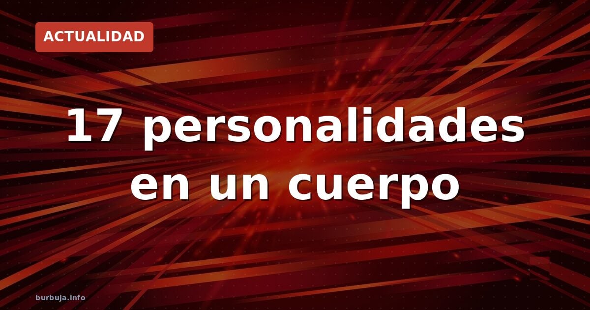 17 personalidades en un cuerpo