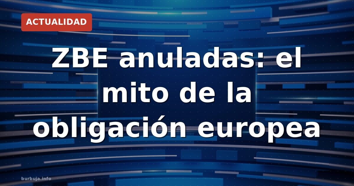 Las ZBE que nadie te contó: ni Bruselas las exige ni acaban con la contaminación