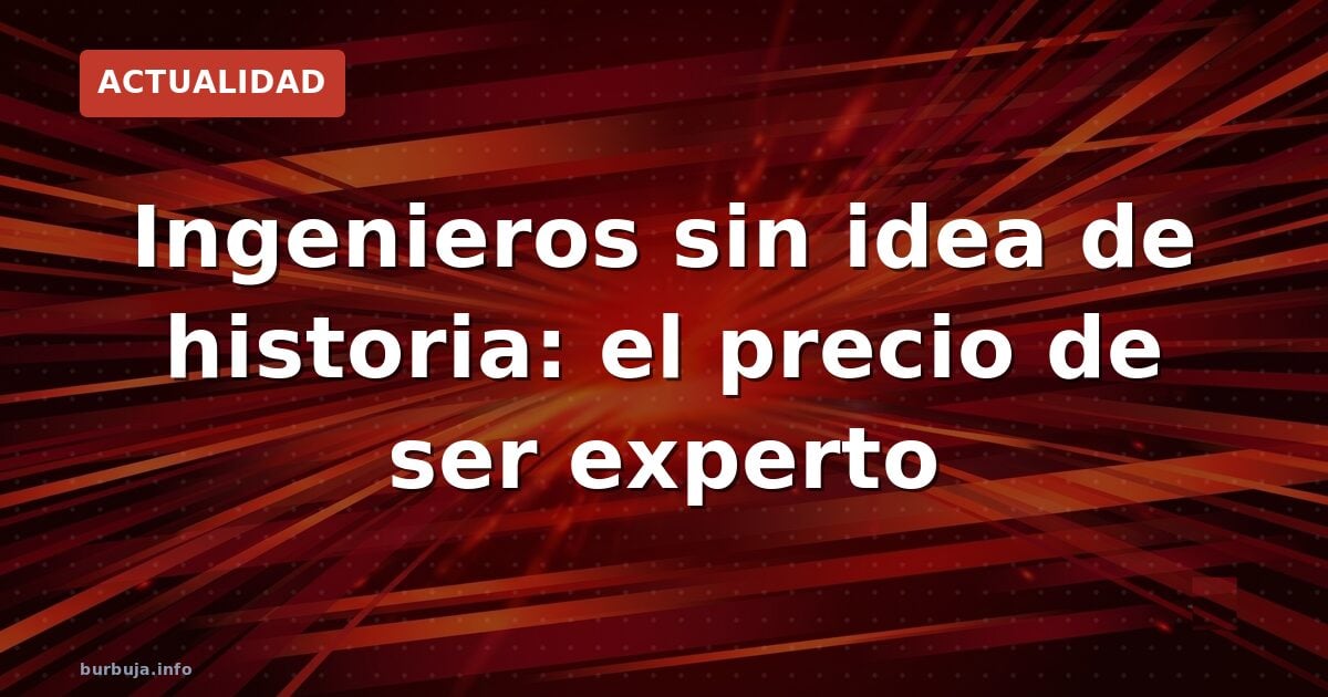 Especialistas ignorantes: el coste de saber solo de lo tuyo