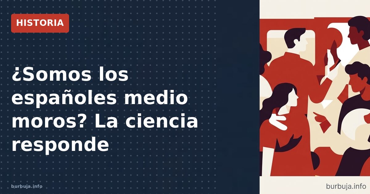 ¿Somos 'medio moros'? Lo que dice la genética