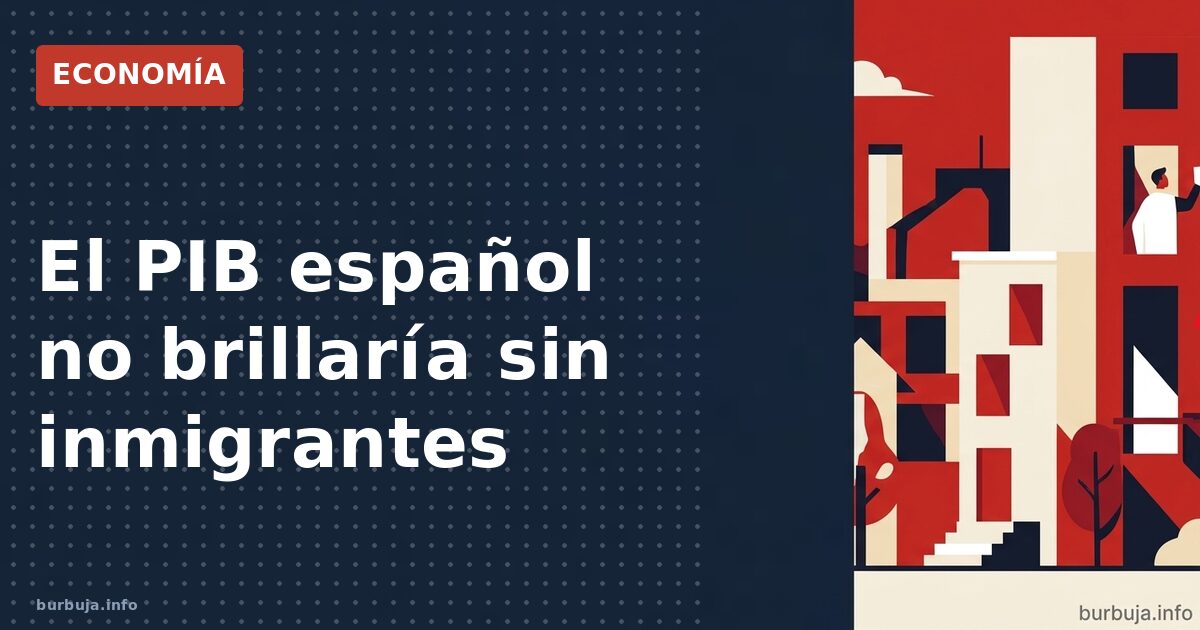 El PIB español no brillaría sin inmigrantes