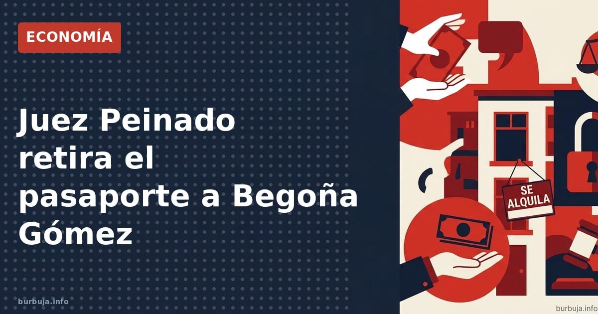 Begoña Gómez: sin pasaporte y con comparecencias cada 15 días