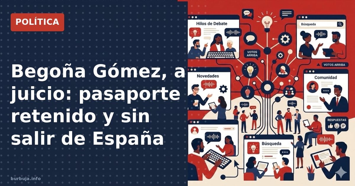 Begoña Gómez, a juicio: pasaporte retenido y sin salir de España