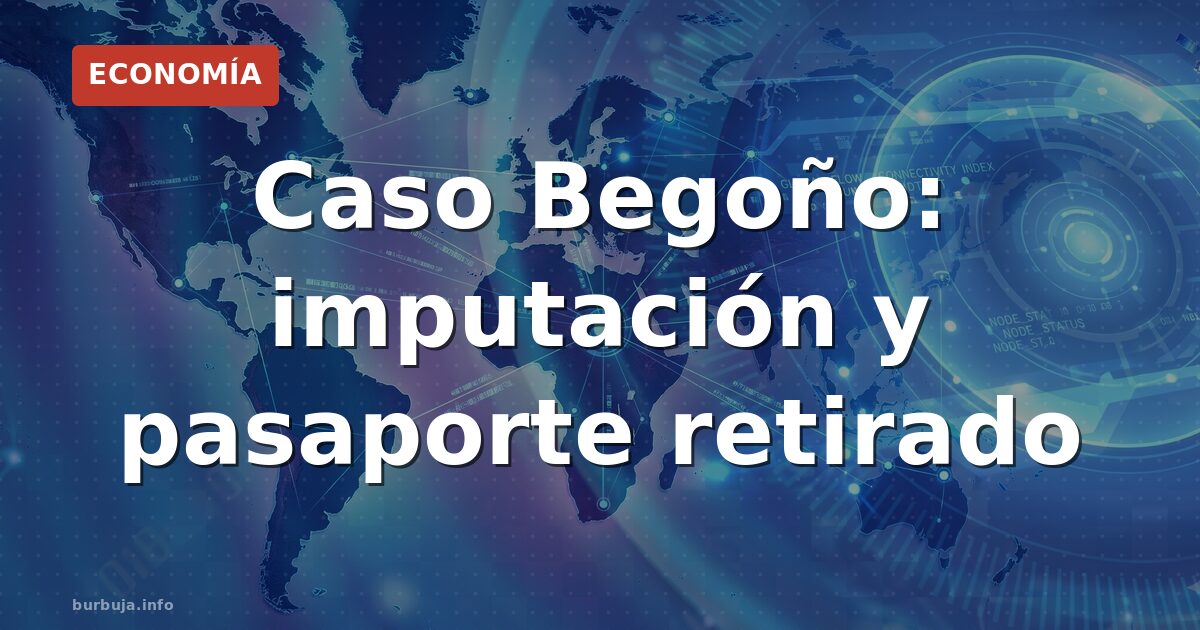 Caso Begoño: imputación y pasaporte retirado