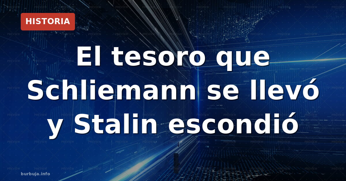 Schliemann y el tesoro que no era de Príamo