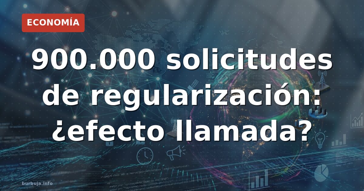 900.000 solicitudes de regularización: el dato que dispara las alarmas