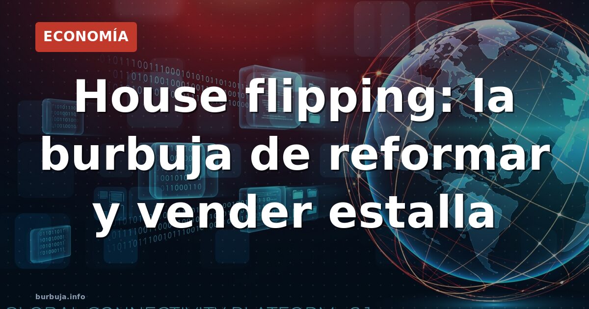 La burbuja del 'house flipping' estalla