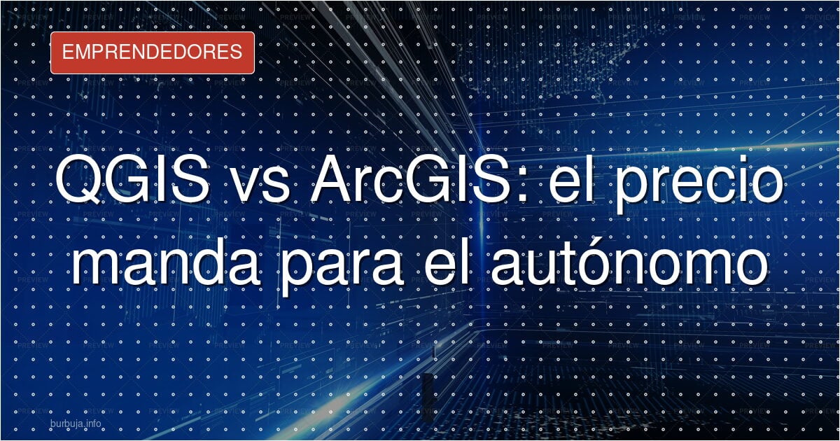 Por qué un emprendedor elige QGIS gratis frente a ArcGIS de pago