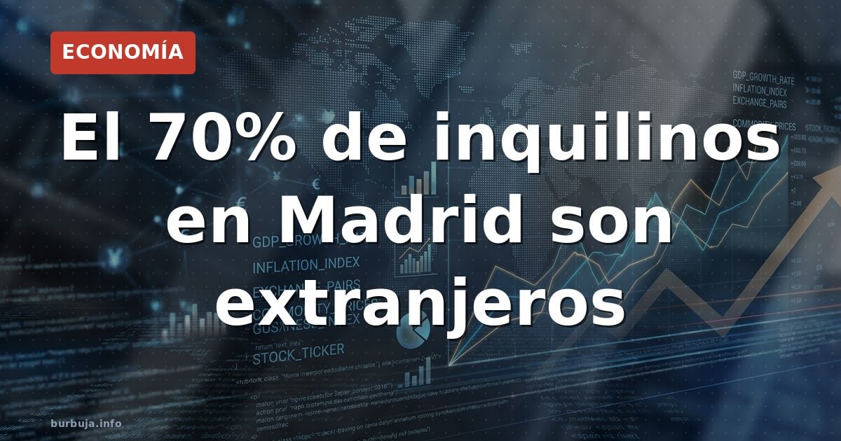 70% de inquilinos extranjeros en Madrid, Valencia, Murcia
