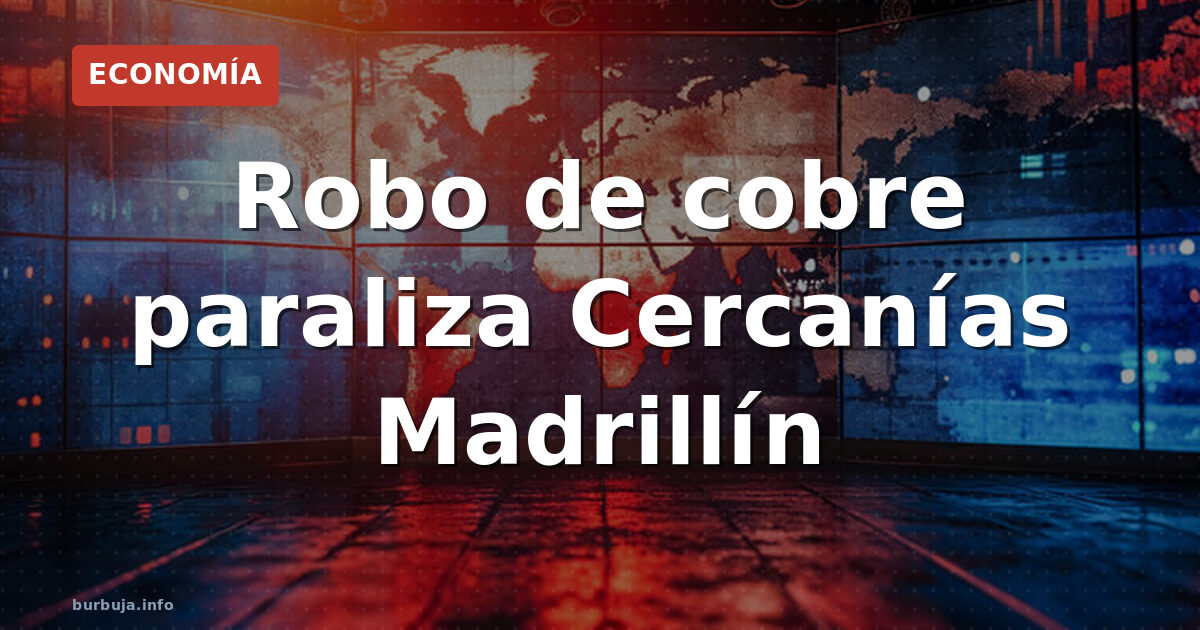 Robo de cobre paraliza Cercanías Madrillín