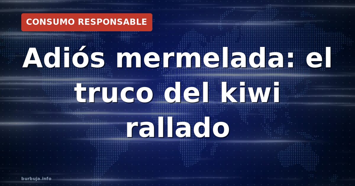 Kiwi rallado: ¿la mermelada ya no pega?