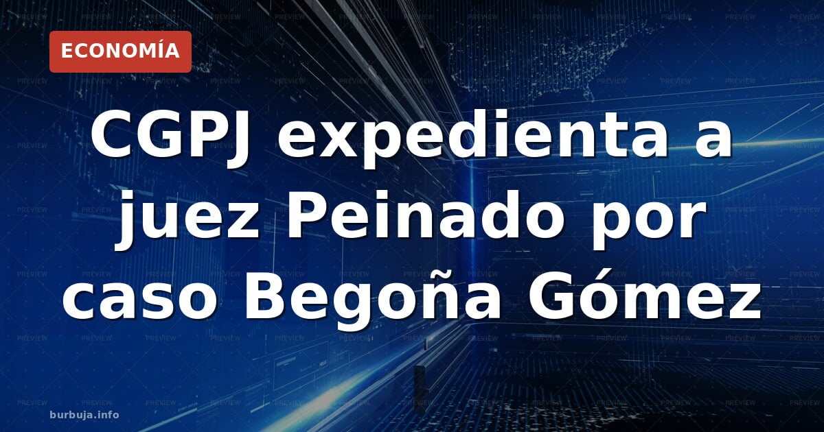 CGPJ contra Peinado: ¿expediente por el pasaporte de Begoña?