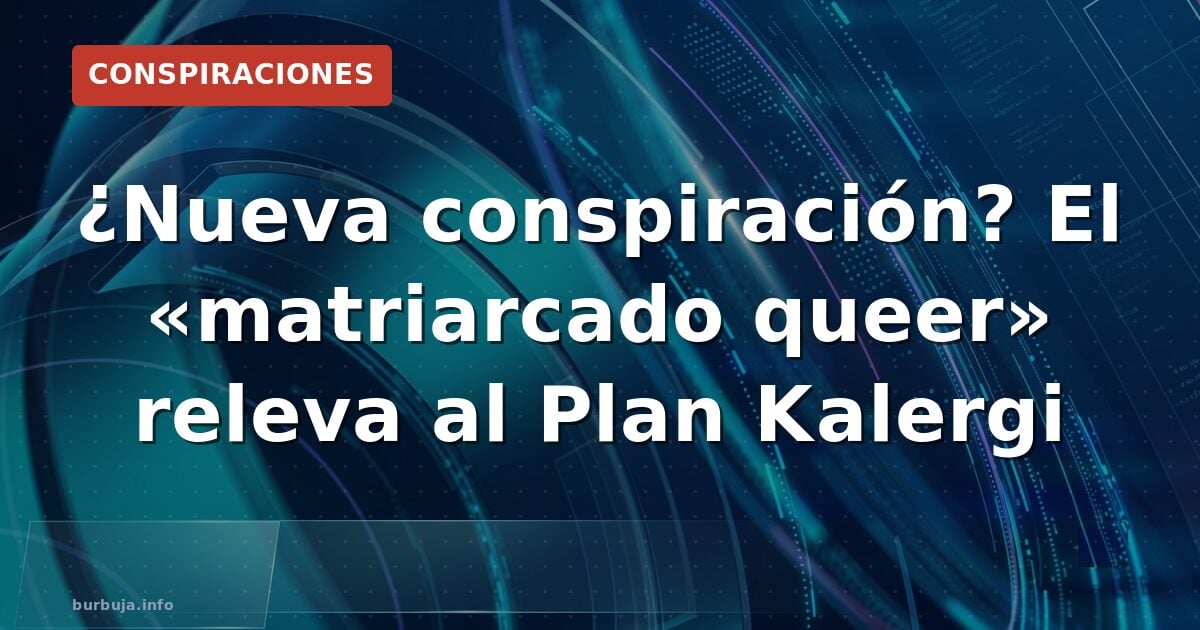 Adiós Kalergi: la élite ahora es 'matriarcado queer'