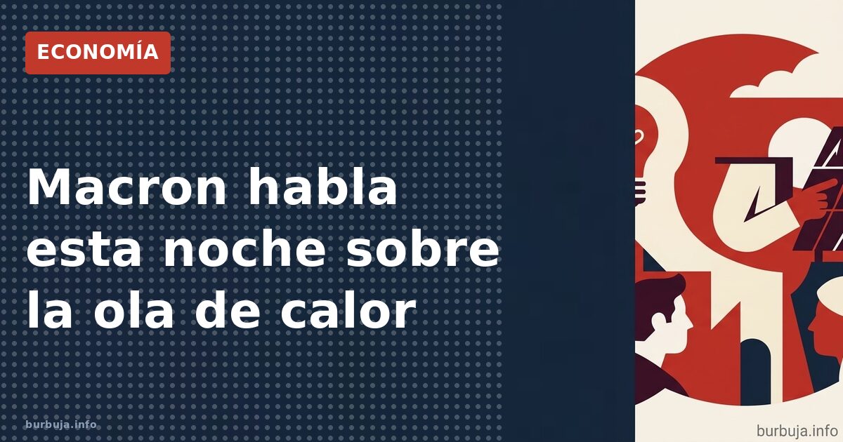 Macron y la ola de calor: ¿qué dirá?