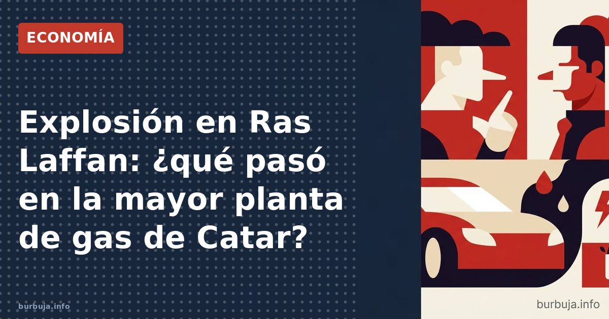 Estalla planta gasera en Catar: ¿accidente o ataque?