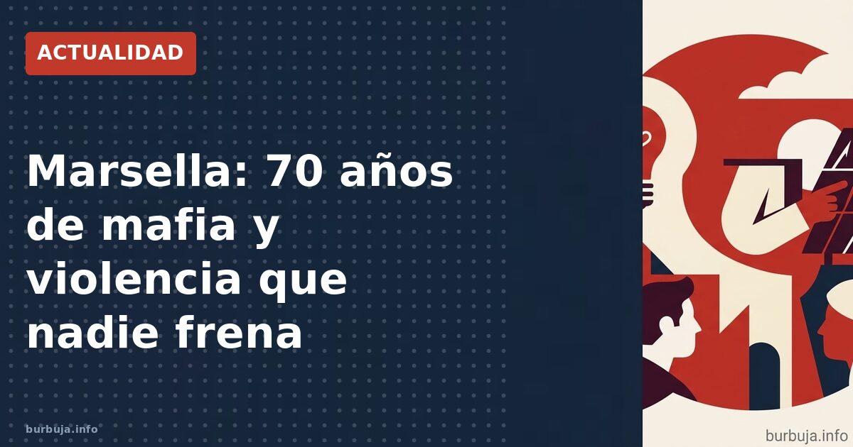 Marsella: 70 años de mafia y lumpenización
